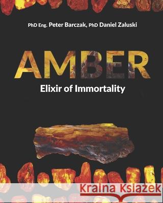 Amber Elixir of Immortality: Health properties of compounds with pharmacological action Daniel Zaluski Peter Barczak 9788395943706 P.H.Royal - książka