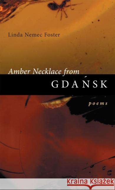 Amber Necklace from Gdansk: Poems Linda Nemec Foster 9780807127124 Louisiana State University Press - książka