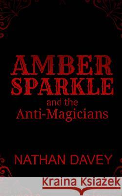 Amber Sparkle and the Anti-Magicians Nathan Davey 9781491057643 Createspace - książka