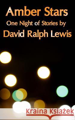 Amber Stars: One Night of Stories David Ralph Lewis 9781530741724 Createspace Independent Publishing Platform - książka