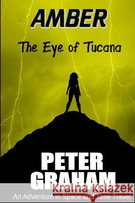 Amber: The Eye of Tucana: An Adventure in Time and Space MR Peter Graham 9781523338580 Createspace Independent Publishing Platform - książka