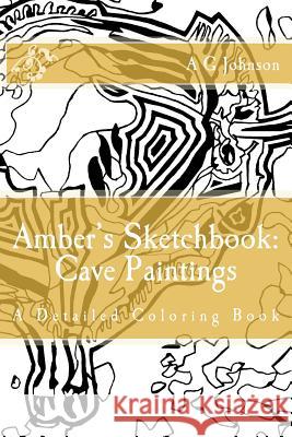 Amber's Sketchbook: Cave Paintings: A Detailed Coloring Book A G Johnson 9781717099433 Createspace Independent Publishing Platform - książka