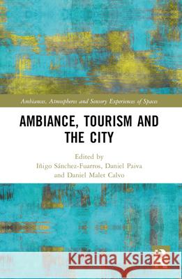 Ambiance, Tourism and the City I?igo S?nchez-Fuarros Daniel Paiva Daniel Malet Calvo 9781032074993 Routledge - książka