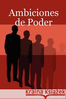 Ambiciones De Poder Luis Munoz 9781411615106 Lulu.com - książka