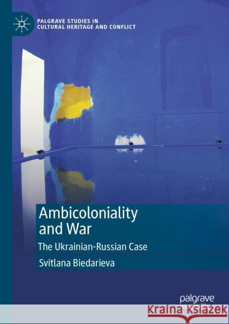 Ambicoloniality and War: The Ukrainian-Russian Case Svitlana Biedarieva 9783031740763 Palgrave MacMillan - książka