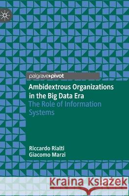 Ambidextrous Organizations in the Big Data Era: The Role of Information Systems Rialti, Riccardo 9783030365837 Palgrave Pivot - książka