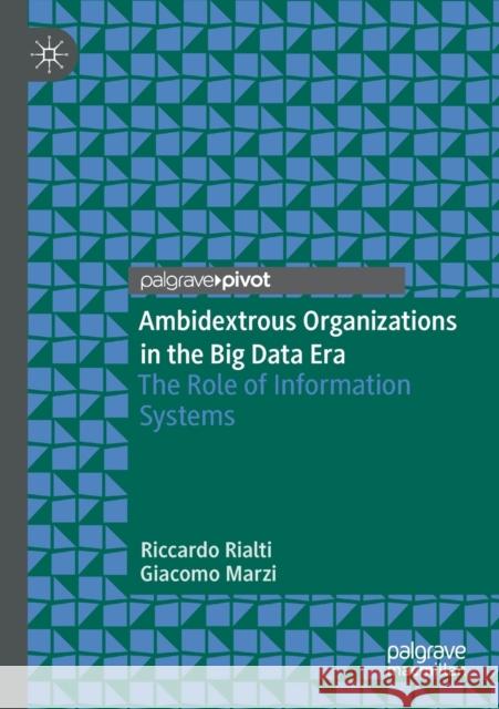 Ambidextrous Organizations in the Big Data Era: The Role of Information Systems Riccardo Rialti Giacomo Marzi 9783030365868 Palgrave Pivot - książka