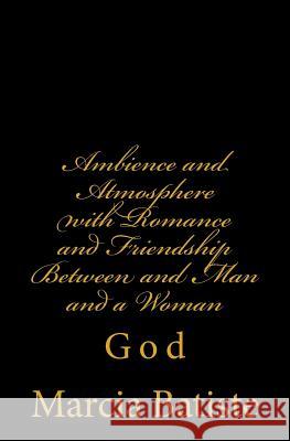 Ambience and Atmosphere with Romance and Friendship Between and Man and a Woman: God Marcia Batiste 9781496141149 Createspace - książka