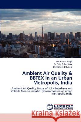 Ambient Air Quality & Bbtex in an Urban Metropolis, India MR Ritesh Singh, Dr Dilip S Ramteke, Dr Harjeet D Juneja 9783659238819 LAP Lambert Academic Publishing - książka