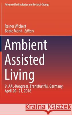 Ambient Assisted Living: 9. Aal-Kongress, Frankfurt/M, Germany, April 20 - 21, 2016 Wichert, Reiner 9783319523217 Springer - książka