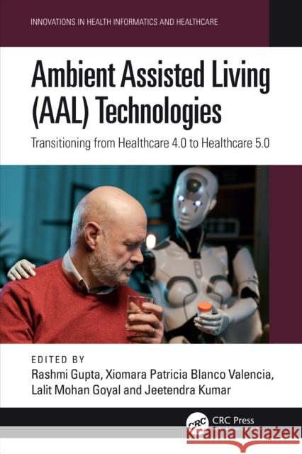 Ambient Assisted Living (Aal) Technologies: Transitioning from Healthcare 4.0 to Healthcare 5.0 Rashmi Gupta Xiomara Patricia Blanc Lalit Mohan Goyal 9781032858593 CRC Press - książka