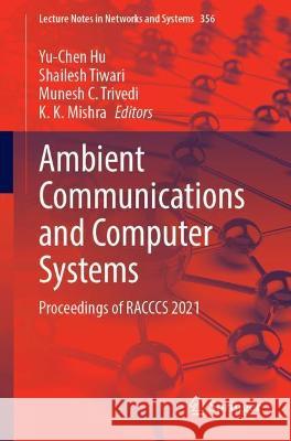 Ambient Communications and Computer Systems: Proceedings of Racccs 2021 Hu, Yu-Chen 9789811679513 Springer Nature Singapore - książka