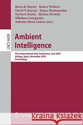 Ambient Intelligence: First International Joint Conference, Ami 2010, Málaga, Spain, November 10-12, 2010, Proceedings de Ruyter, Boris 9783642169168 Not Avail - książka