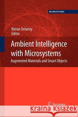 Ambient Intelligence with Microsystems: Augmented Materials and Smart Objects Delaney, Kieran 9781441942777 Springer - książka