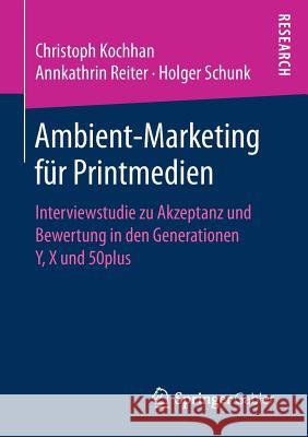 Ambient-Marketing Für Printmedien: Interviewstudie Zu Akzeptanz Und Bewertung in Den Generationen Y, X Und 50plus Kochhan, Christoph 9783658174323 Springer Gabler - książka