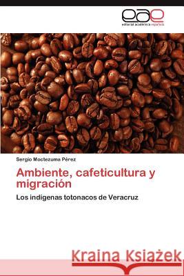 Ambiente, cafeticultura y migración Moctezuma Pérez Sergio 9783846577493 Editorial Acad Mica Espa Ola - książka