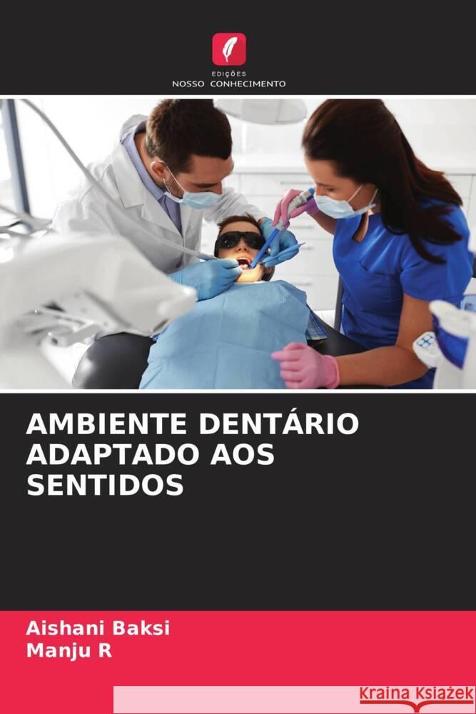 AMBIENTE DENTÁRIO ADAPTADO AOS SENTIDOS Baksi, Aishani, R, Manju 9786208370718 Edições Nosso Conhecimento - książka