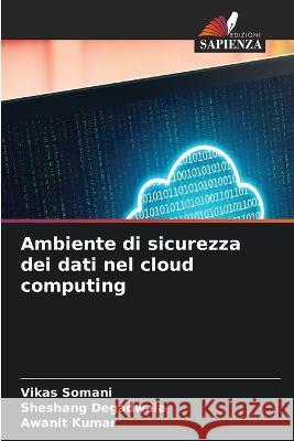 Ambiente di sicurezza dei dati nel cloud computing Vikas Somani Sheshang Degadwala Awanit Kumar 9786206024590 Edizioni Sapienza - książka