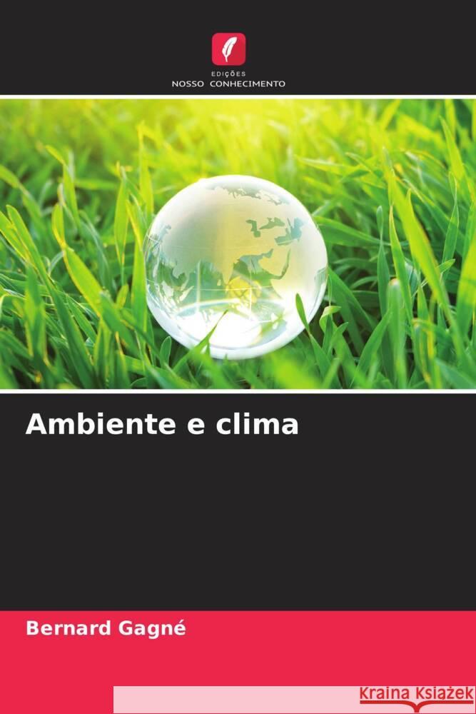 Ambiente e clima Gagné, Bernard 9786204358291 Edicoes Nosso Conhecimento - książka