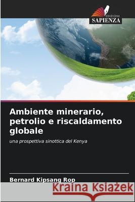 Ambiente minerario, petrolio e riscaldamento globale Rop, Bernard Kipsang 9786202328142 Edizioni Sapienza - książka