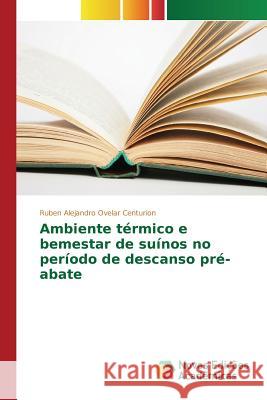 Ambiente térmico e bemestar de suínos no período de descanso pré-abate Ovelar Centurion Ruben Alejandro 9786130163624 Novas Edicoes Academicas - książka