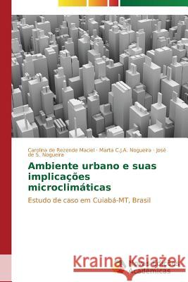 Ambiente urbano e suas implicações microclimáticas Maciel Carolina de Rezende 9783639680171 Novas Edicoes Academicas - książka