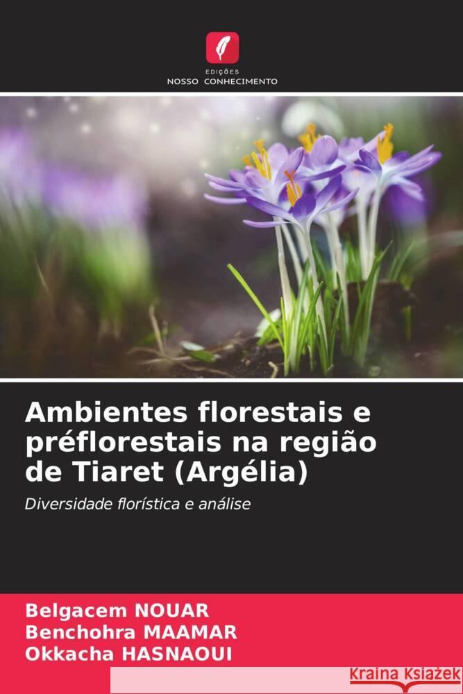 Ambientes florestais e préflorestais na região de Tiaret (Argélia) NOUAR, Belgacem, MAAMAR, Benchohra, Hasnaoui, Okkacha 9786204828282 Edições Nosso Conhecimento - książka