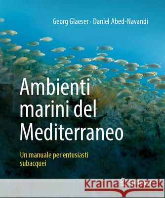 Ambienti Marini del Mediterraneo: Un Manuale Per Entusiasti Subacquei Georg Glaeser Daniel Abed-Navandi Ivo Gallmetzer 9783662716489 Springer - książka