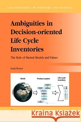 Ambiguities in Decision-Oriented Life Cycle Inventories: The Role of Mental Models and Values Werner, Frank 9789048168248 Springer - książka