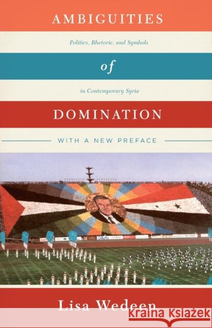 Ambiguities of Domination: Politics, Rhetoric, and Symbols in Contemporary Syria Lisa Wedeen 9780226333373 University of Chicago Press - książka