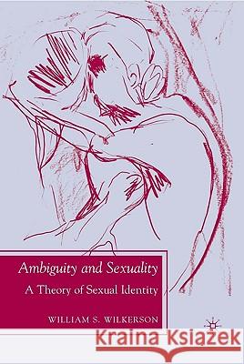 Ambiguity and Sexuality: A Theory of Sexual Identity Wilkerson, W. 9780230619654  - książka