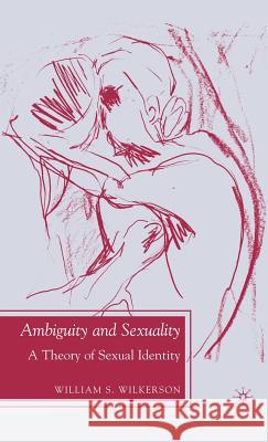 Ambiguity and Sexuality: A Theory of Sexual Identity Wilkerson, W. 9781403980113 Palgrave MacMillan - książka
