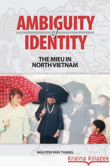 Ambiguity of Identity: The Mieu in North Vietnam Van Thang, Nguyen 9789749511275 Silkworm Books - książka