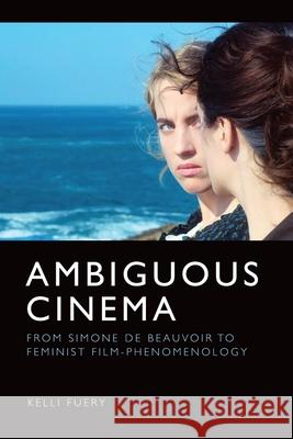 Ambiguous Cinema: From Simone de Beauvoir to Feminist Film-Phenomenology Fuery, Kelli 9781399504232 EDINBURGH UNIVERSITY PRESS - książka