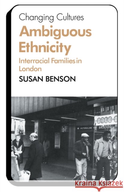 Ambiguous Ethnicity: Interracial Families in London Benson, Susan 9780521297691 Cambridge University Press - książka