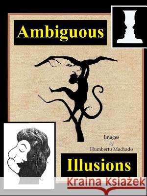 Ambiguous Illusions Humberto Machado 9781329577640 Lulu.com - książka