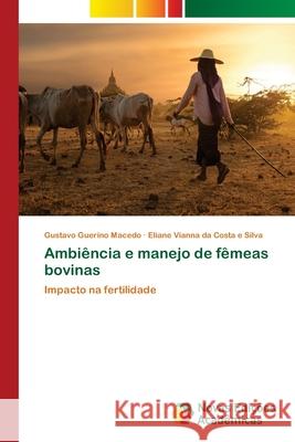 Ambiência e manejo de fêmeas bovinas Gustavo Guerino Macedo, Eliane Vianna Da Costa E Silva 9786139611348 Novas Edicoes Academicas - książka