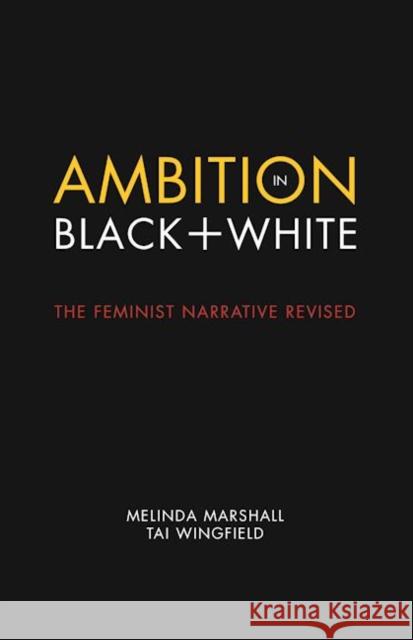 Ambition in Black + White: The Feminist Narrative Revised Melinda Marshall Tai Winfield 9781942600794 Rare Bird Books, a Vireo Book - książka