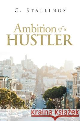 Ambition of a Hustler C Stallings 9781796088083 Xlibris Us - książka