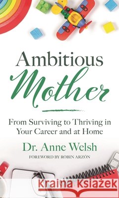 Ambitious Mother: From Surviving to Thriving in Your Career and at Home Anne (licensed clinical psychologist and certified executive coach,) Welsh 9798216201946 Bloomsbury Publishing Plc - książka