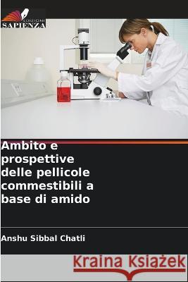 Ambito e prospettive delle pellicole commestibili a base di amido Anshu Sibbal Chatli   9786205904114 Edizioni Sapienza - książka