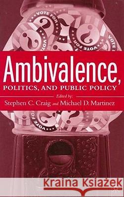Ambivalence, Politics and Public Policy Stephen C. Craig Stephen C. Craig Michael D. Martinez 9781403965721 Palgrave MacMillan - książka