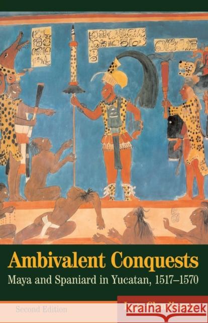 Ambivalent Conquests: Maya and Spaniard in Yucatan, 1517-1570 Clendinnen, Inga 9780521527316 Cambridge University Press - książka