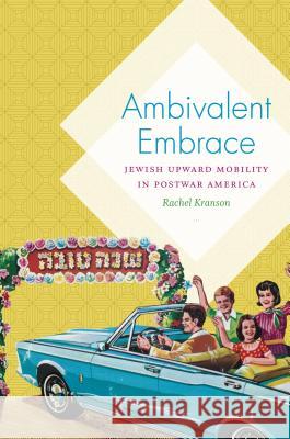 Ambivalent Embrace: Jewish Upward Mobility in Postwar America Rachel Kranson 9781469635422 University of North Carolina Press - książka
