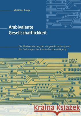 Ambivalente Gesellschaftlichkeit: Die Modernisierung Der Vergesellschaftung Und Die Ordnungen Der Ambivalenzbewältigung Junge, Matthias 9783810028716 Vs Verlag Fur Sozialwissenschaften - książka