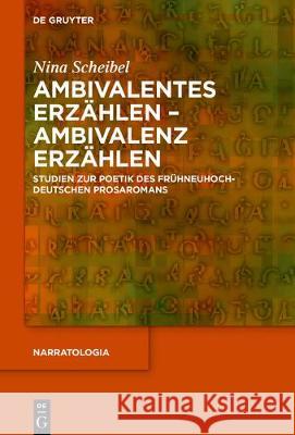 Ambivalentes Erzählen - Ambivalenz Erzählen: Studien Zur Poetik Des Frühneuhochdeutschen Prosaromans Scheibel, Nina 9783110671728 de Gruyter - książka