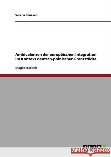 Ambivalenzen der europäischen Integration im Kontext deutsch-polnischer Grenzstädte Beneken, Verena 9783638933216 Grin Verlag - książka