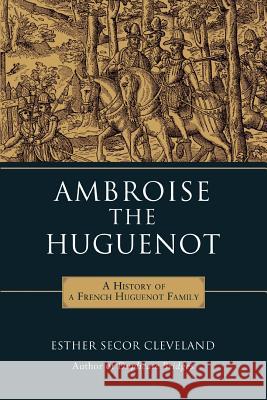 Ambroise the Huguenot Esther Secor Cleveland 9780595426782 iUniverse - książka