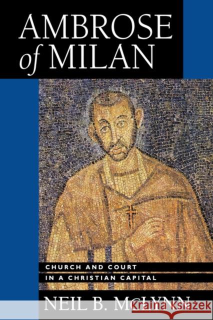 Ambrose of Milan: Church and Court in a Christian Capitalvolume 22 McLynn, Neil B. 9780520084612 University of California Press - książka