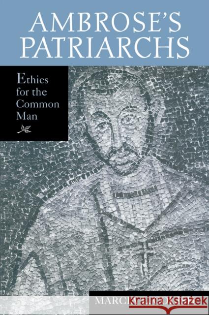 Ambrose S Patriarchs: Ethics for the Common Man Colish, Marcia L. 9780268023652 University of Notre Dame Press - książka